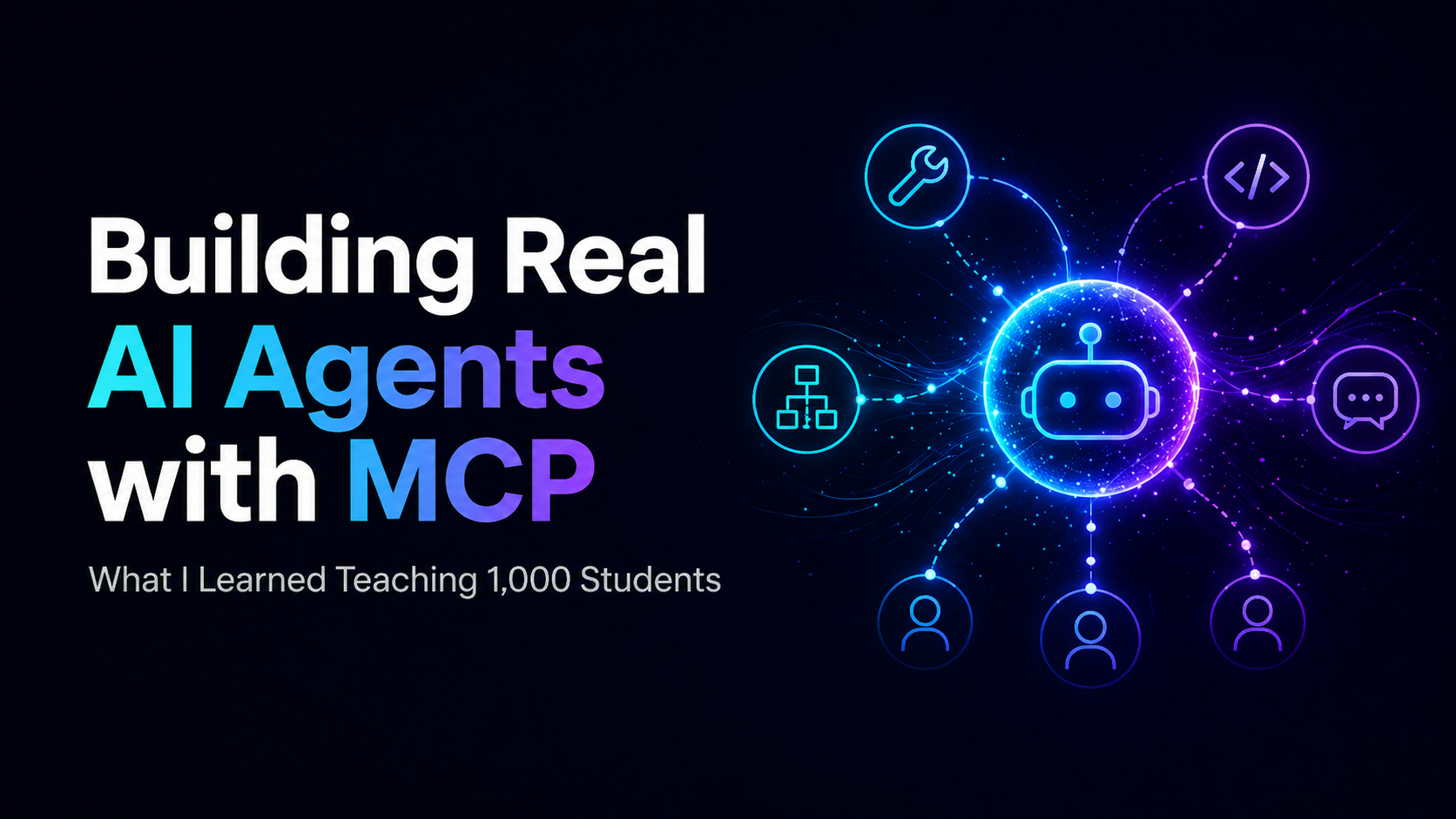 Building Real AI Agents with MCP: What I Learned Teaching 1,000 Students